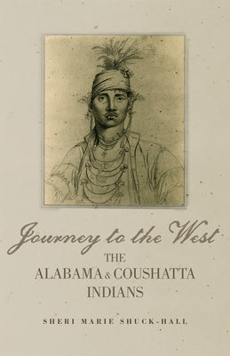 Journey to the West: The Alabama and Coushatta Indians Volume 256 by Shuck-Hall, Sheri Marie