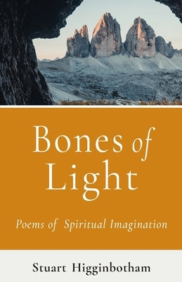 Bones of Light Poems of Spiritual Imagination by Higginbotham, Stuart