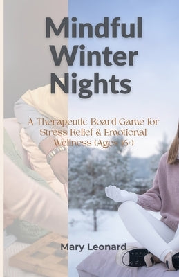 Mindful Winter Nights: A Therapeutic Board Game for Stress Relief & Emotional Wellness (Ages 16+) by Leonard, Mary