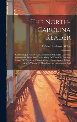 The North-carolina Reader: Containing A History And Description Of North-carolina, Selections In Prose And Verse, Many Of Them By Eminent Citizen by Wiley, Calvin Henderson