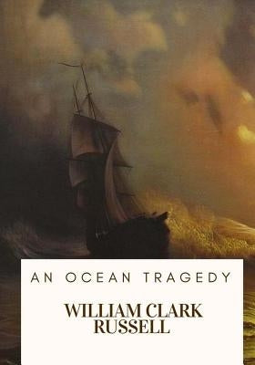 An Ocean Tragedy by Russell, William Clark