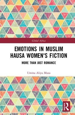 Emotions in Muslim Hausa Women's Fiction: More Than Just Romance by Aliyu Musa, Umma