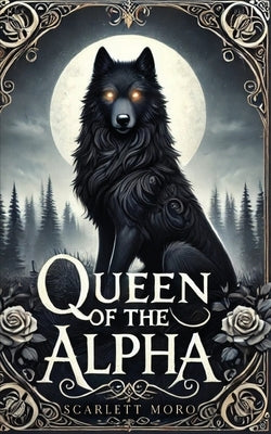 Queen of the Alpha by Moro, Scarlett