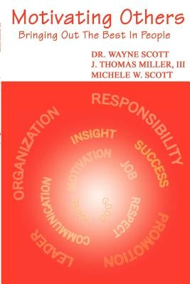 Motivating Others: Bringing Out the Best in People by Scott, Wayne