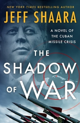 The Shadow of War: A Novel of the Cuban Missile Crisis by Shaara, Jeff