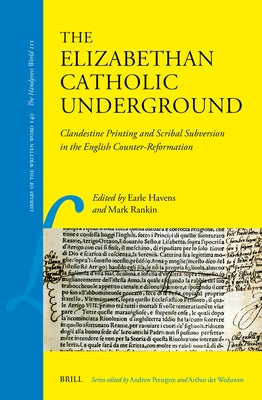 The Elizabethan Catholic Underground: Clandestine Printing and Scribal Subversion in the English Counter-Reformation by Havens, Earle