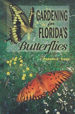 Gardening for Florida's Butterflies by Traas, Pamela F.