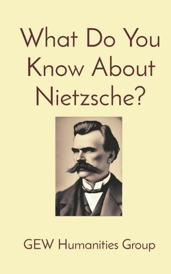 What Do You Know About Nietzsche? by Group, Gew Humanities