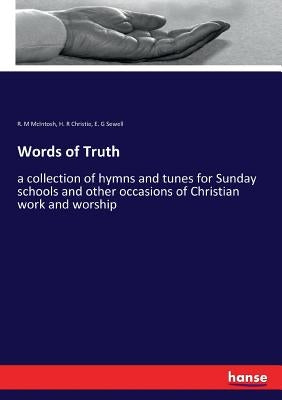 Words of Truth: a collection of hymns and tunes for Sunday schools and other occasions of Christian work and worship by McIntosh, R. M.