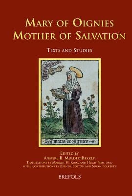 Mary of Oignies: Mother of Salvation by Mulder-Bakker, Anneke B.