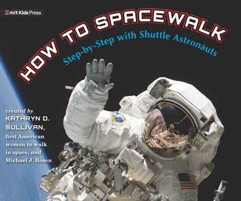 How to Spacewalk: Co-Written by the First American Woman to Walk in Space by Sullivan, Kathryn