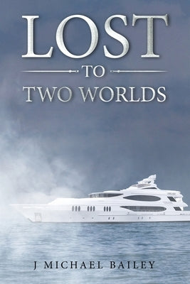 Lost To Two Worlds by Bailey, J. Michael