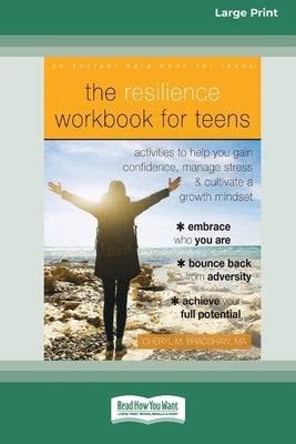 The Resilience Workbook for Teens: Activities to Help You Gain Confidence, Manage Stress, and Cultivate a Growth Mindset [Standard Large Print 16 Pt E by Bradshaw, Cheryl M.