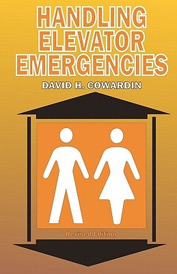 Handling Elevator Emergencies: Revised Edition by Cowardin, David H.