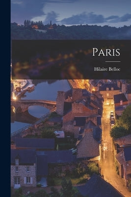 Paris by Belloc, Hilaire