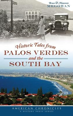Historic Tales from Palos Verdes and the South Bay by Megowan, Bruce
