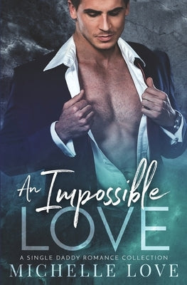 An Impossible Love: A Single Dad Romance by Love, Michelle