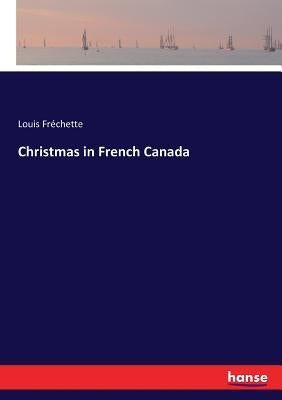 Christmas in French Canada by Fréchette, Louis