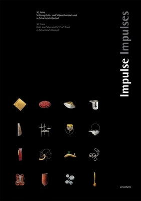 Impulses: 30 Years. Gold and Silversmith's Trust Schwäbisch Gmünd by Gold and Silversmith's Trust Schwäbisch