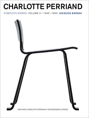Charlotte Perriand: Complete Works. Volume 2: 1940-1955 by Barsac, Jacques