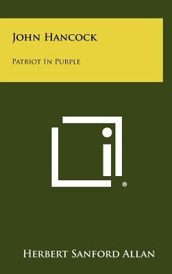 John Hancock: Patriot In Purple by Allan, Herbert Sanford