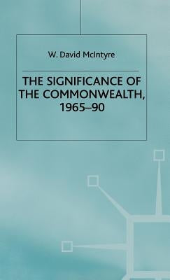 The Significance of the Commonwealth, 1965-90 by McIntyre, W.
