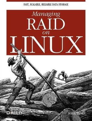 Managing Raid on Linux: Fast, Scalable, Reliable Data Storage by Vadala, Derek