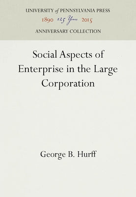 Social Aspects of Enterprise in the Large Corporation by Hurff, George B.
