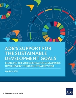 Adb's Support for the Sustainable Development Goals: Enabling the 2030 Agenda for Sustainable Development Through Strategy 2030 by Asian Development Bank