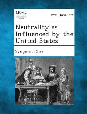 Neutrality as Influenced by the United States by Rhee, Syngman