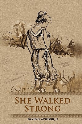 She Walked Strong by Atwood, David G., II