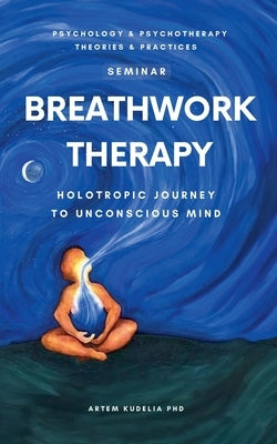 Breathwork Therapy Seminar: Holotropic Journey to Unconscious Mind Secrets by Kudelia, Artem