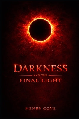 Darkness: And The Final Light by Cove, Henry