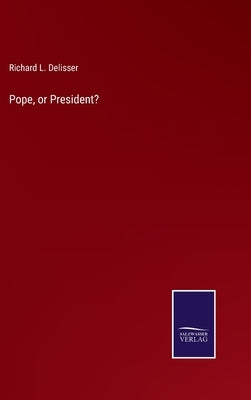 Pope, or President? by Delisser, Richard L.