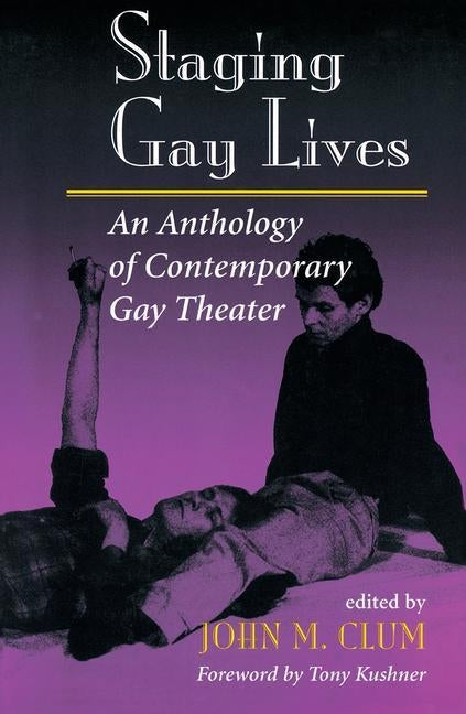 Staging Gay Lives: An Anthology Of Contemporary Gay Theater by Clum, John M.