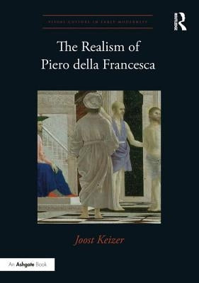The Realism of Piero Della Francesca by Keizer, Joost