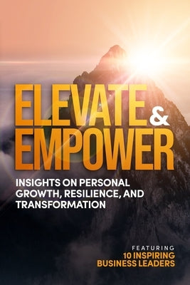 Elevate and Empower: Insights on Personal Growth, Resilience and Transformation by Vladutoiu, Adela