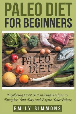Paleo Diet for Beginners by Simmons, Emily