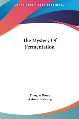 The Mystery of Fermentation by Hume, Douglas