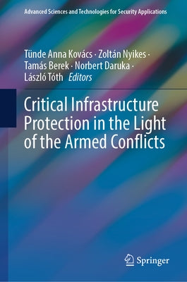 Critical Infrastructure Protection in the Light of the Armed Conflicts by Kovács, Tünde Anna