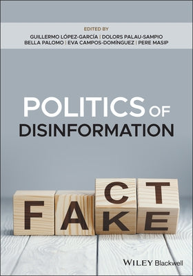 Politics of Disinformation by Lopez-Garcia, Guillermo