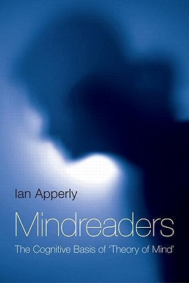Mindreaders: The Cognitive Basis of Theory of Mind by Apperly, Ian