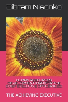 Human Resources Development (Hrd) for the Chief Executive Officer (Ceo): The Achieving Executive by Nisonko Ph. D., Sibram