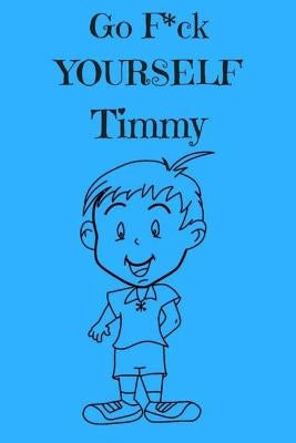 Go F*ck Yourself Timmy: The Adult Storybook Adventure, of Young Timmy by Journals, Royal