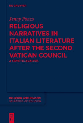 Religious Narratives in Italian Literature After the Second Vatican Council: A Semiotic Analysis by Ponzo, Jenny