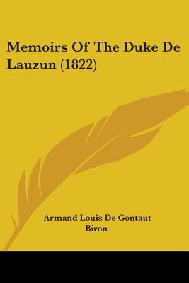 Memoirs Of The Duke De Lauzun (1822) by Biron, Armand Louis De Gontaut