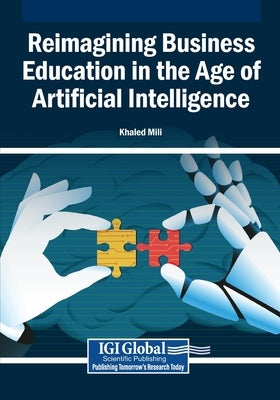 Reimagining Business Education in the Age of Artificial Intelligence by Mili, Khaled