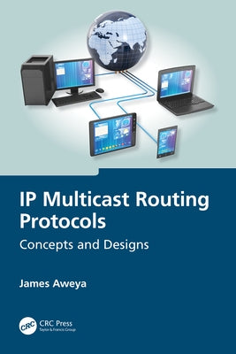 IP Multicast Routing Protocols: Concepts and Designs by Aweya, James