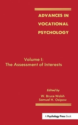Advances in Vocational Psychology: Volume 1: the Assessment of interests by Walsh, W. Bruce
