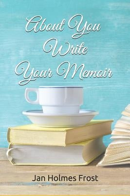 About You - Your Memoir by Frost, Jan Holmes